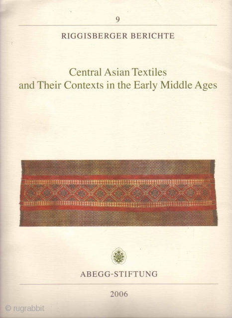 CENTRAL ASIAN TEXTILES AND THEIR CONTEXTS IN THE EARLY MIDDLE AGES. Click: http://www.rugbooks.com/catalog/product_view/?product_id=24889                    