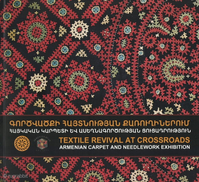 Textile Revival at Crossroads: Armenian Carpet and Needlework Exhibition
Mouradyan, Tatev ed.

Yerevan: Armenian Rugs Society, 2015.

90 pp. 56 color illustrations of needlework and embroidery and 14 color illustrations of rugs and bags. 9  ...