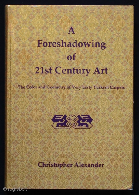 Alexander Christopher: A Foreshadowing of 21st Century Art: The Color and Geometry of Very Early Turkish Carpets, Oxford Press, 1993 (plastic dust jacket, flexible gold cloth cover). Fine condition.

Please inquiry for shipping  ...