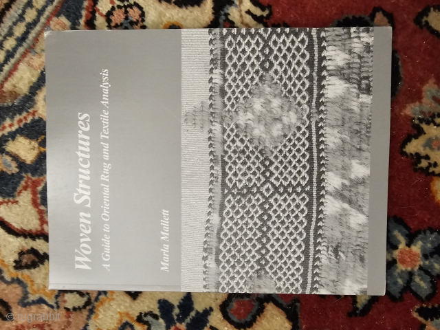 Book, Woven Structures, A Guide to Oriental Rug and Textile Analysis, by Marla Mallett, 3rd Edition, clean copy with no markings, small dings to the soft cover, shipping is extra, if I  ...