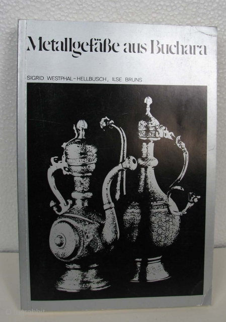 21.    Westphal-Hellbusch, Sigrid/Ilse Bruns, Metallgefabe aus Buchara, Museum fur Volkerkunde, 1974 Soft cover. Major study of  19th century Bukharan metalwork. In German with minimal English text. Mostly black  ...