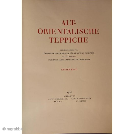 Sarre, Friedrich & Trenkwald, Hermann. Alt-Orientalische Teppiche. Vienna and Leipzig, Hiersemann and Schroll, 1926–1928, 1st ed., Imperial folio (60 x 45cm), 2 vols., 21, 43 pp., 120 plates (67 of which in  ...