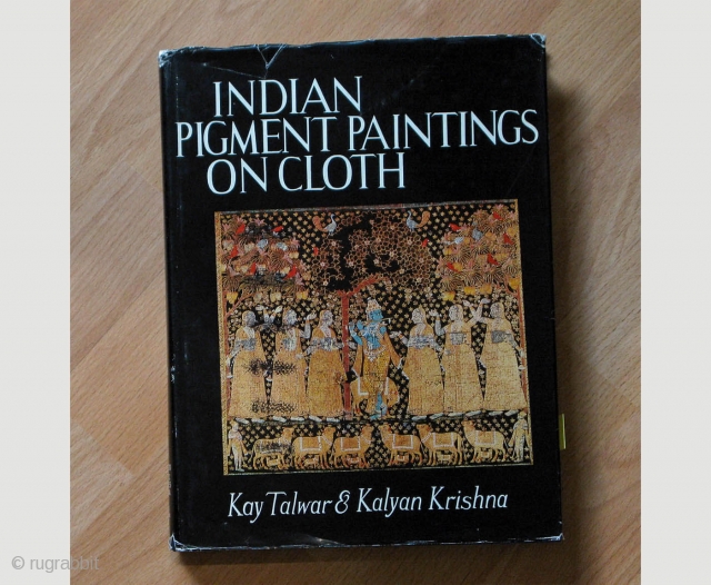 INDIAN PIGMENT PAINTINGS ON CLOTH Kay Talwar and Kalyan Krishna
by Kay Talwar and Kalyan Krishna, 1979. 
Hard bound with paper Jacket, 166 pages text with 130 black and white plates and 12  ...