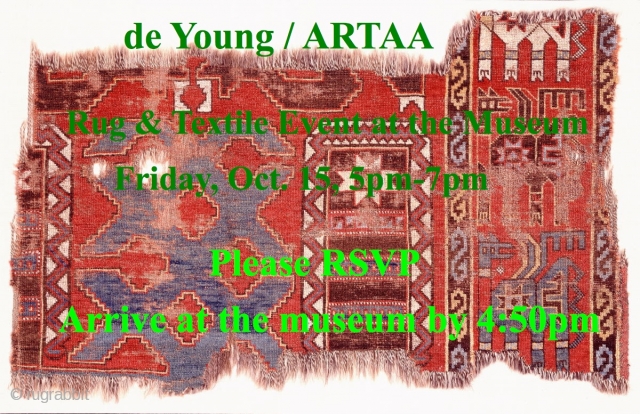 Rug & Textile Evening- The de Young Museum: A joint fund-raiser organized by ArTAA and the Department of Textile Arts at the de Young.

A private showing of 10 rarely seen specially selected  ...