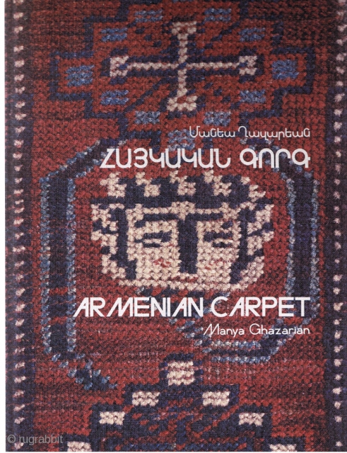 Book. Armenian Carpet by Manya Ghazarian 
Los Angeles 1988, 234 Color Plates 288 pp, New 
Armenian/English text
                