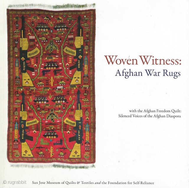 Woven Witness: Afghan War Rugs with the Afghan Freedom Quilt: Silenced Voices of the Afghan Diaspora
Bonyhady, Tim and Nigel Lendon

San Jose: San Jose Museum of Quilts and Textiles, 2007.

80 pp. 43 color  ...