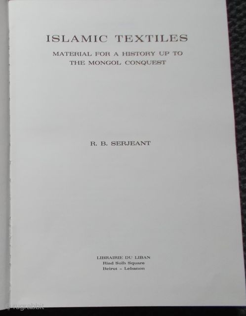 R.B. Serjeant: Islamic Textiles. Material for a history up to the mogol conquest                    