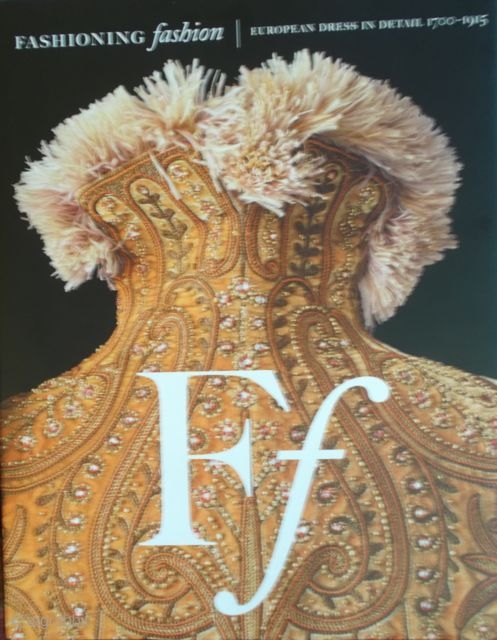 Fashioning Fashion, European dress in detail 1700-1915                          