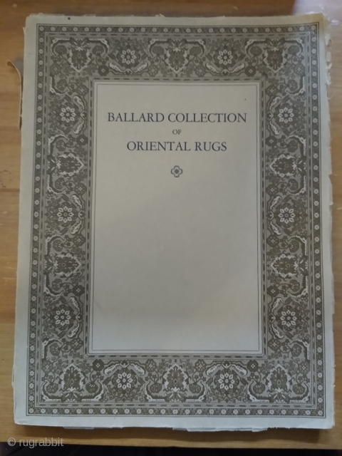 Catalogue of Oriental Rugs in the Collection of James F. Ballard. John Herron Art Institute, Indianapolis, Indiana, 1924.
Brown paper wraps with cover design of border of a Ghiordes prayer rug. Hollenbeck Press,  ...