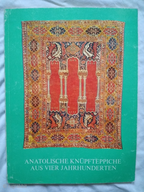 Anatolische Knüpfteppiche aus vier Jahrhunderten (Anatolian Carpets from Four Centuries). Catalogue of exhibition at Bausback, Mannheim, April/May 1978. 
112 pp. 49 colour plates. 8.5 x 11.5 Paperback in good condition - some  ...