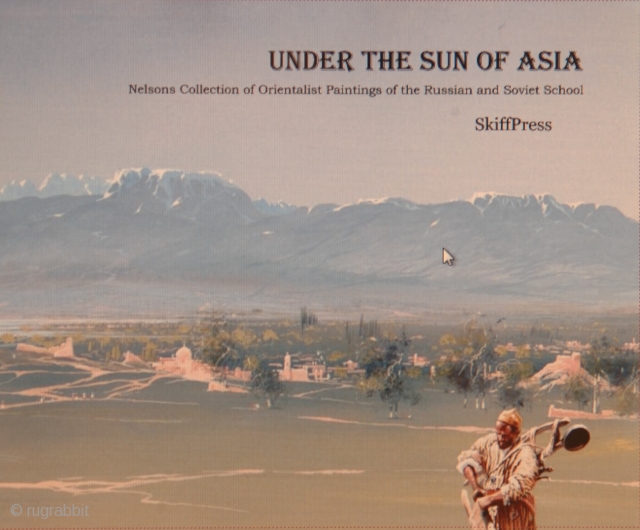 UNDER THE SUN OF ASIA paintings of Orientalist artists of Russian and Soviet school 

Exhibition Catalogue    Skiff Press

DESCRIPTION OF THE COLLECTION

The present collection encompasses paintings by Orientalist artists of  ...