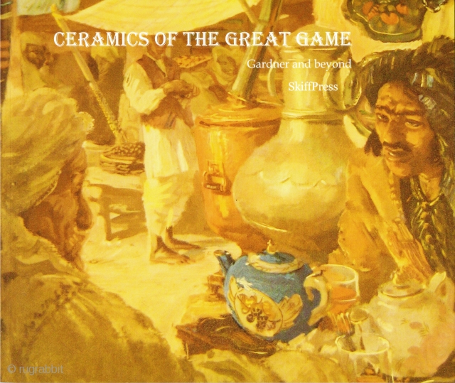 CERAMICS OF THE GREAT GAME  GARDNER AND BEYOND    

Exhibition Catalogue, new improved hardback edition, 21 x 25 cm  

Skiff Press

The best collection in the world of Russian  ...