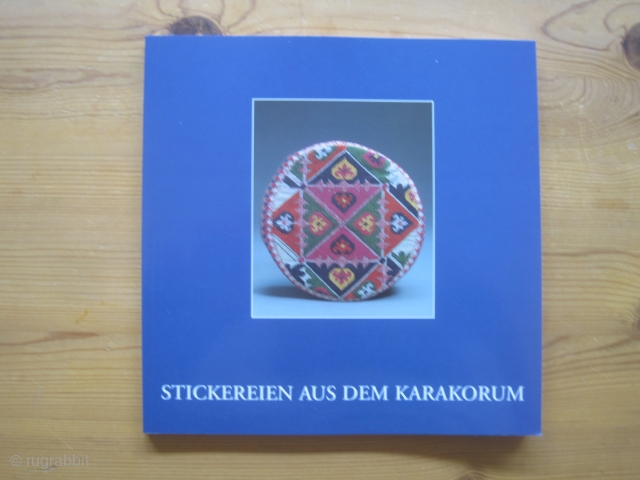 Book: Frembgen, J.W. Stickereien aus dem Karakorum, 1998 
Title translated: Embroideries of the Karakorum.
Nice exhibition catalogue on the textile folk art in Hunza, Nager and other regions of Northern Pakistan. Mostly old  ...