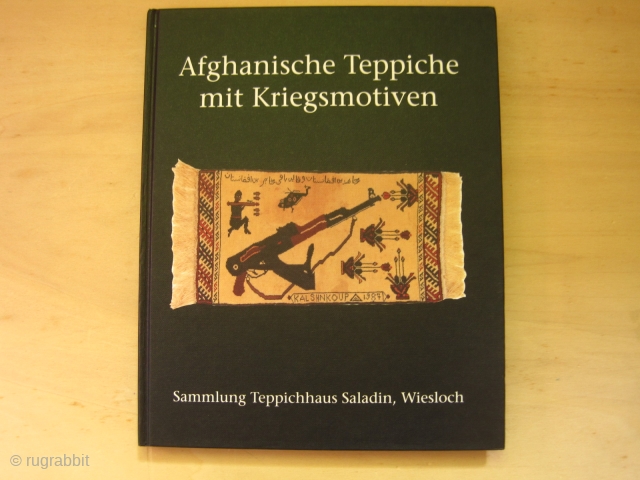 Book: Walter Böhning: Afghan carpets with war motives, 1993.
Very interesting exhibition catalog of Teppichhaus Saladin, Wiesloch (Badenia, Germany) on new Afghan war rugs.

Cloth without DJ (as issued), 124 pages, 57 good color  ...