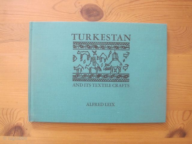 Book: Leix: Turkestan and its Textile Crafts, 1974
Nice catalog based on Ciba-Review Nr. 40 (August 1941) on Turkoman/Turkmen textiles and carpets, edited by Simon Crosby in an attractive cloth edition in 1974

-  ...