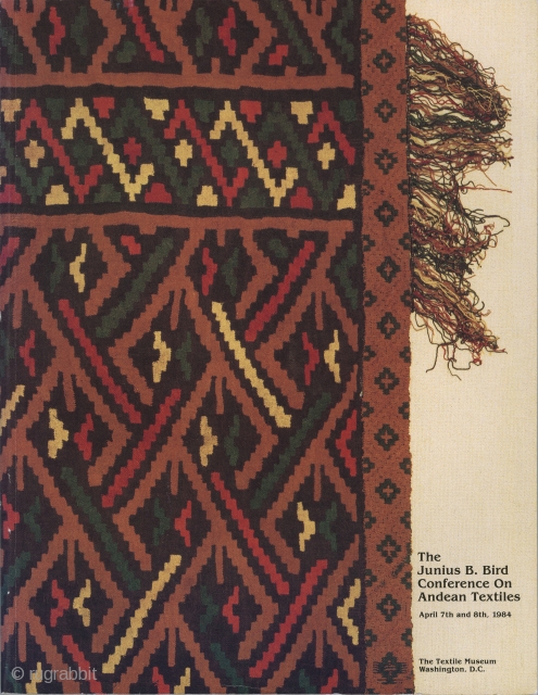 The Junius B. Bird Conference on Andean Textiles. The Textile Museum, Washington, D.C., 1986. Ann Pollard Rowe, Editor with 19 essays by various scholars. Soft Cover; 383 pages with black & white  ...