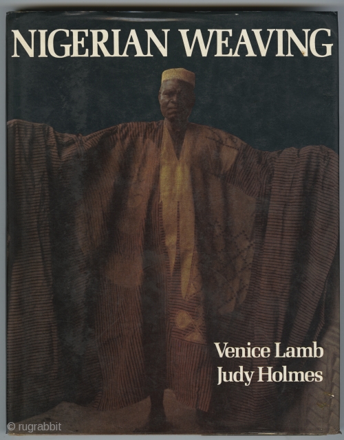 Nigerian Weaving. Venice Lamb & Judy Holmes. The Shell Petroleum Development Company of Nigeria Limited, 1980. First US edition. Hardcover with dust jacket 11"x9". 276 pages; 424 color and black & white  ...