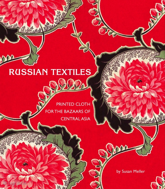 Russian Textiles: Printed Cloth for the Bazaars of Central Asia, by Susan Meller.
Published by Abrams Books. New York. 2007. Hardcover with Jacket; 208 Pages; 225 Color Photographs; 23 black/white Archival Photographs; 12'  ...