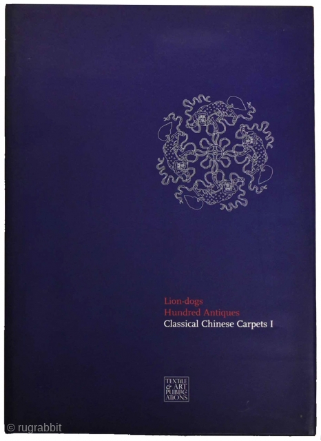 Book. Lion-Dogs Hundred Antiques: Classical Chinese Carpets 1. Various chapters are authored by Michael Franses, Gary Dickinson, and Hwee Lie; with a preface by Hans Konig. A major study in English of  ...