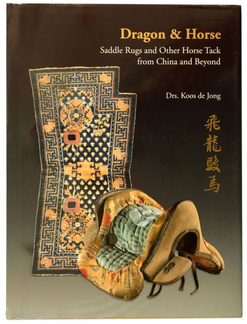 The book ‘Dragon and Horse: Saddle Rugs and Other Horse Tack from China and Beyond’ (published 2013, limited run, never reprinted). Out of print now and virtually impossible to find on the  ...