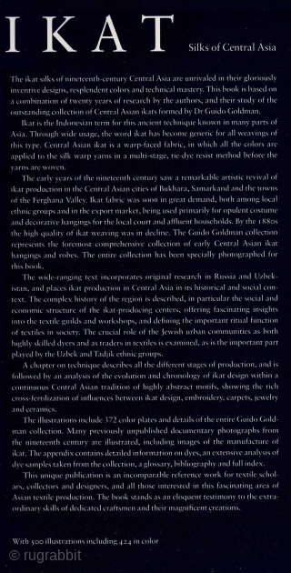 IKAT: Silks of Central Asia - The Guido Goldman Collection by Kate Fitz-Gibbon and Andrew Hale (slip-cased edition, published 1997). Arguably still the most all-encompassing book on Central Asian Ikats (tie-dyed Ikat  ...