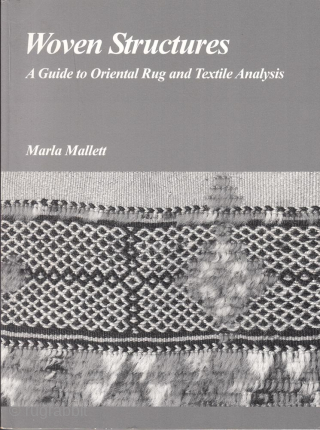 Now out of print ‘Woven Structures; A Guide to Oriental Rug and Textile Analysis’ by the late Marla Mallet was first published in 1998 and is a highly regarded soft cover book  ...
